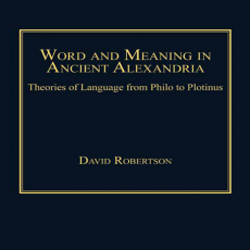 David Robertson - Word and Meaning in Ancient Alexandria. Theories of Language from Philo to Plotinus [Retail]