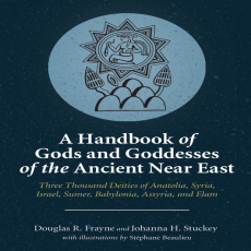 Douglas R. Frayne, Johanna H. Stuckey - A Handbook of Gods and Goddesses of the Ancient Near East. Three Thousand Deities of Anatolia, Syria, Israel, Sumer, Babylonia, Assyria, and Elam (Retail) Douglas R. Frayne, Johanna H. Stuckey - A Handbook of Gods and Goddesses of the Ancient Near East. Three Thousand Deities of Anatolia, Syria, Israel, Sumer, Babylonia, Assyria, and Elam (Retail)