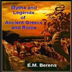 E. M. Berens - The Myths and Legends of Ancient Greece and Rome E. M. Berens - The Myths and Legends of Ancient Greece and Rome