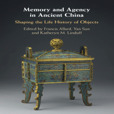 Francis Allard, Yan Sun, Kathryn M. Linduff - Memory and Agency in Ancient China Shaping the Life History of Objects (1) Francis Allard, Yan Sun, Kathryn M. Linduff - Memory and Agency in Ancient China Shaping the Life History of Objects (1)