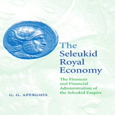 G. G. Aperghis - The Seleukid Royal Economy The Finances and Financial Administration of the Seleukid Empire G. G. Aperghis - The Seleukid Royal Economy The Finances and Financial Administration of the Seleukid Empire